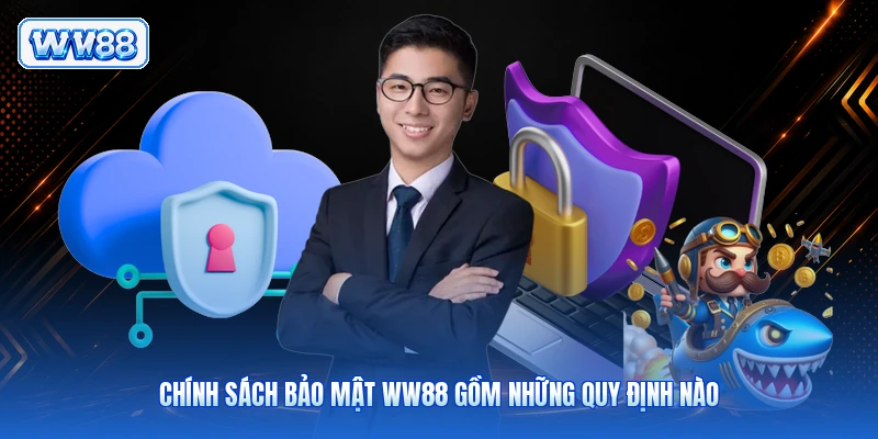 Chính sách bảo mật WW88 gồm những quy định nào