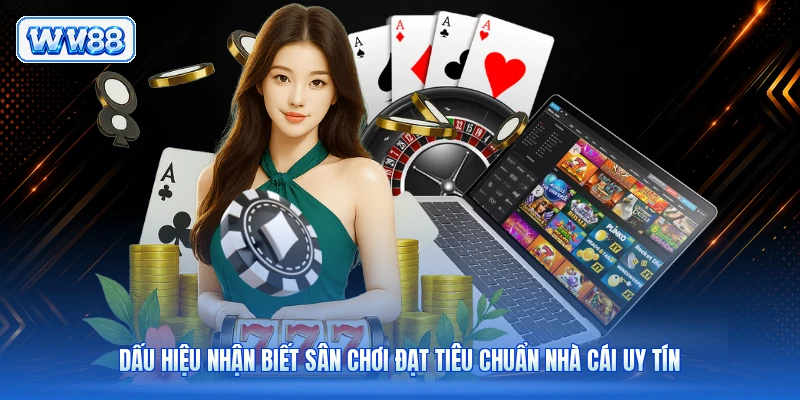 Dấu hiệu nhận biết sân chơi đạt tiêu chuẩn nhà cái uy tín