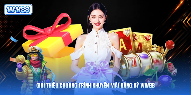 Giới thiệu chương trình khuyến mãi đăng ký WW88