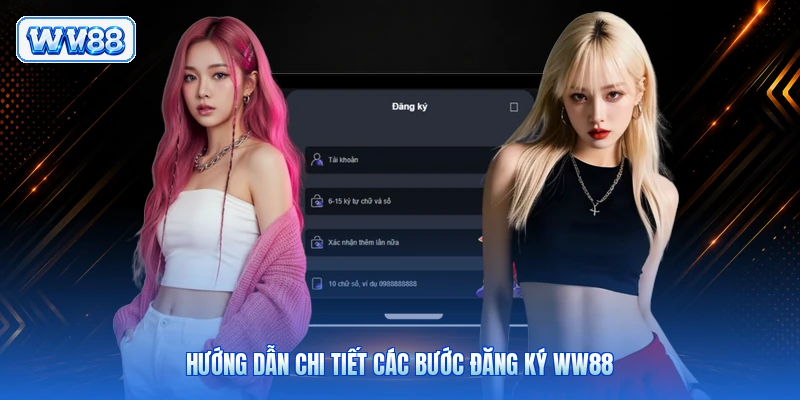Hướng dẫn chi tiết các bước đăng ký WW88