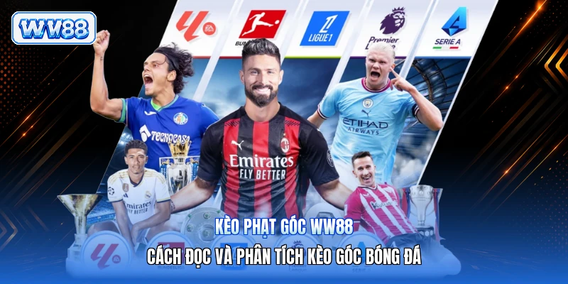 Kèo Phạt Góc WW88 – Cách Đọc Và Phân Tích Kèo Góc Bóng Đá