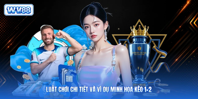 Luật chơi chi tiết và ví dụ minh họa kèo 1×2