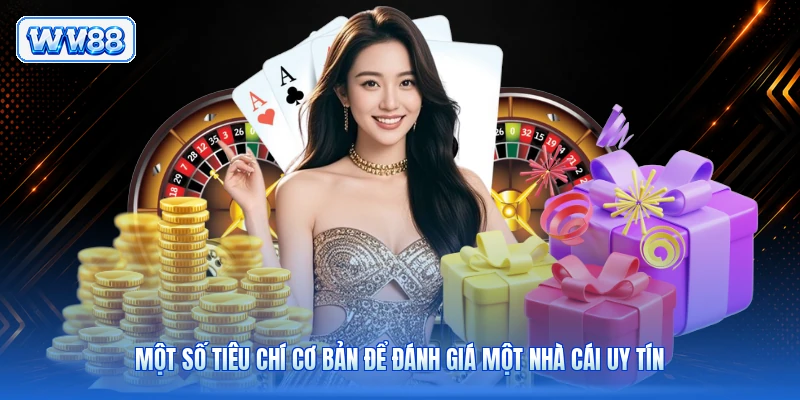 Một số tiêu chí cơ bản để đánh giá một nhà cái uy tín