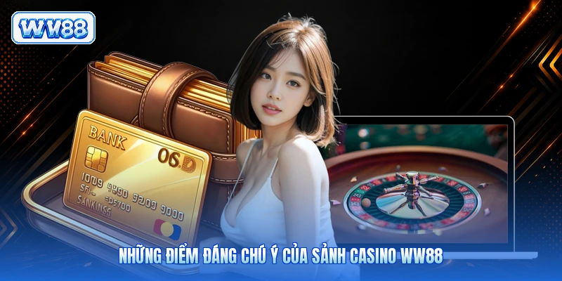 Những điểm đáng chú ý của sảnh casino WW88