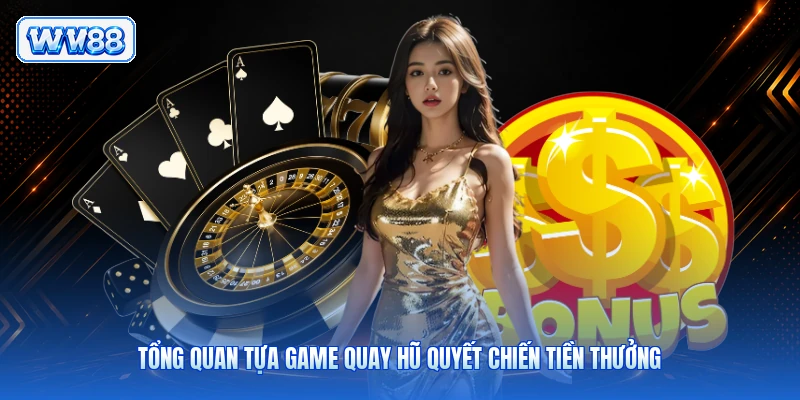 Tổng quan tựa game quay hũ Quyết Chiến Tiền Thưởng