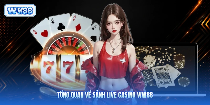 Tổng quan về sảnh live casino WW88