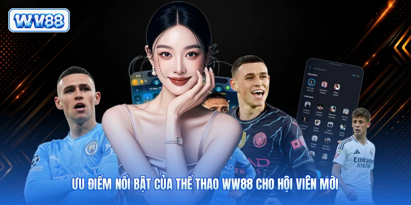 Ưu điểm nổi bật của thể thao WW88 cho hội viên mới
