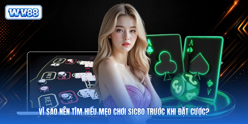 Vì sao nên tìm hiểu mẹo chơi Sicbo trước khi đặt cược?